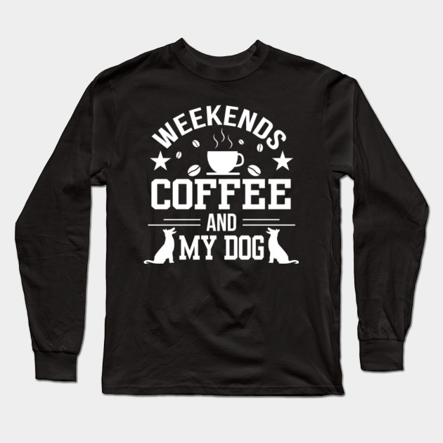 weekends coffee and dogs t shirt